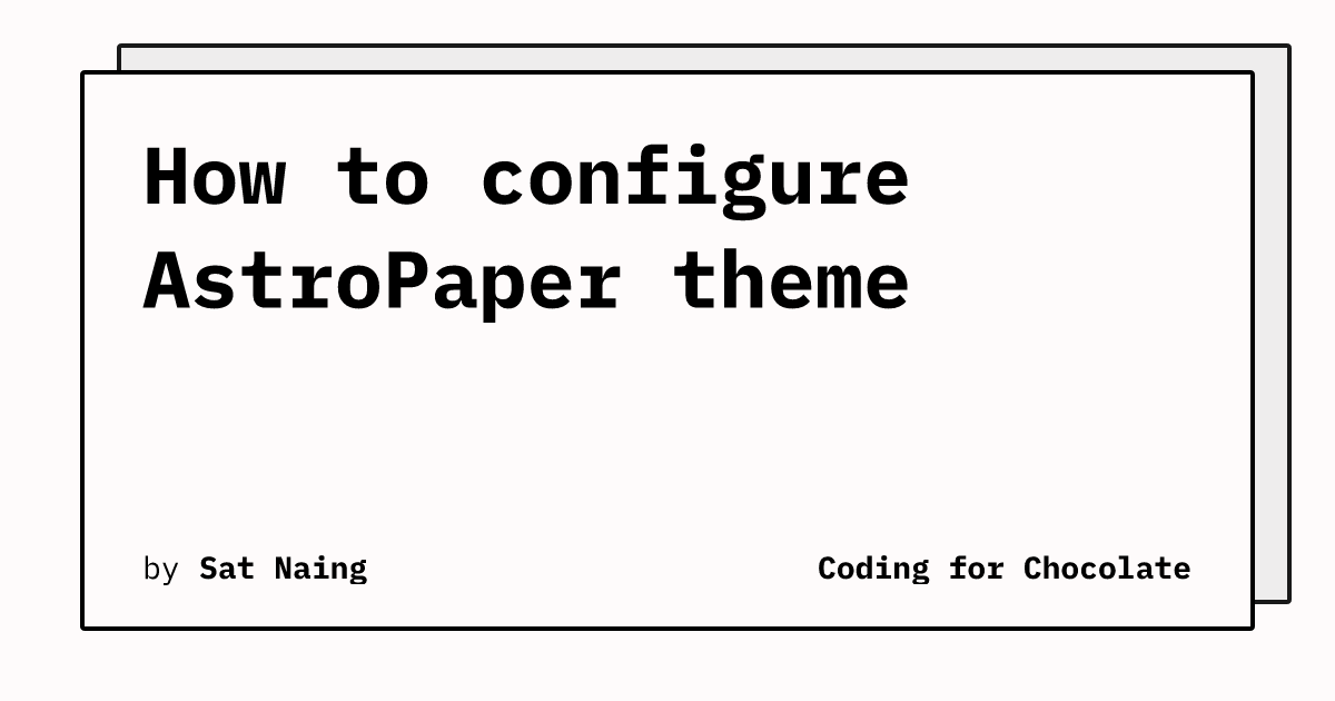 How to configure AstroPaper theme | Coding for Chocolate